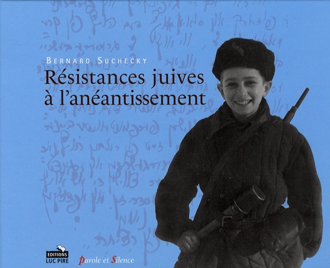 Bernard Suchecky - Résistances juives à l'anéantissement.