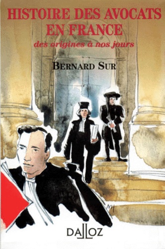 Bernard Sur - Histoire Des Avocats En France. Des Origines A Nos Jours.