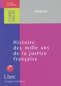 Bernard Sur - Histoire Des Mille Ans De La Justice Francaise.