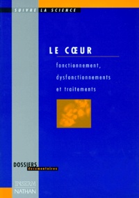 Bernard Swynghedauw et Philippe Beaufils - Le Coeur. Fonctionnement, Dysfonctionnements Et Traitements.