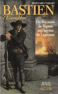 Bernard Tabary - Bastien d'Escoublac Tome 2 : Du royaume de Bignan aux bayous de Louisiane.