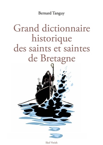 Bernard Tanguy - Grand dictionnaire historique des saints et saintes de Bretagne.
