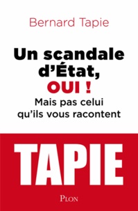 Bernard Tapie - Un scandale d'Etat, oui ! - Mais pas celui qu'ils vous racontent.