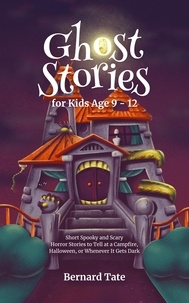  Bernard Tate - Ghost Stories for Kids Age 9 - 12.