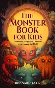 Partage de fichiers de téléchargements de livres audio gratuits The Monster Book for Kids: Monstrous & Mythical Creatures from Around the World iBook par Bernard Tate