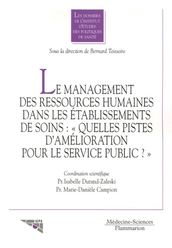 Bernard Teisseire et Isabelle Durand-Zaleski - Le management des ressources humaines dans les établissements de soins : "Quelles pistes d'amélioration pour le service public ?".