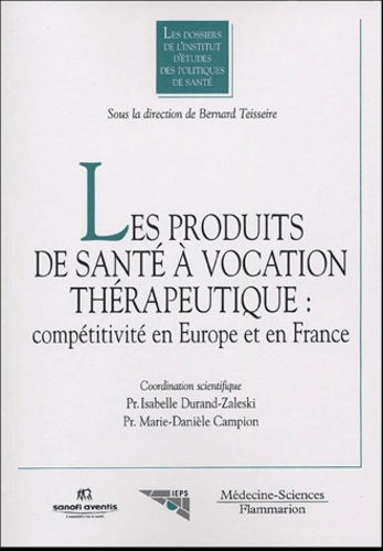 Bernard Teisseire - Les produits de santé à vocation thérapeutique : compétitivité en Europe et en France.