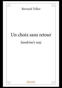 Bernard Tellez - Un choix sans retour - Sandrine's way.