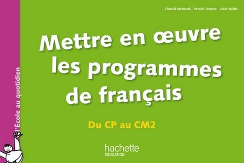 Bernard Tempez et Alain Yaïche - Mise en oeuvre des programmes en français - Du CP au CM2.