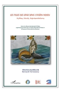 Bernard Terramorsi - Les filles des eaux dans l'océan indien - Mythes, Récits, Représentations.