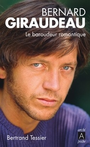 Bernard Tessier - Bernard Giraudeau - Le baroudeur romantique.