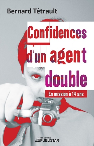 Bernard Tétrault - Confidences d'un agent double - En mission à 14 ans - CONFIDENCES D'UN AGENT DOUBLE [NUM].