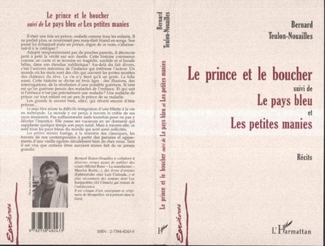 Bernard Teulon-Nouailles - Le prince et le boucher - suivi de Le pays bleu et Les petites manies.