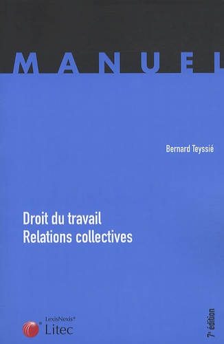 Bernard Teyssié - Droit du travail - Relations collectives.