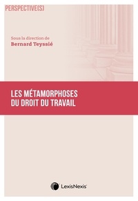 Bernard Teyssié - Les métamorphoses du droit du travail.