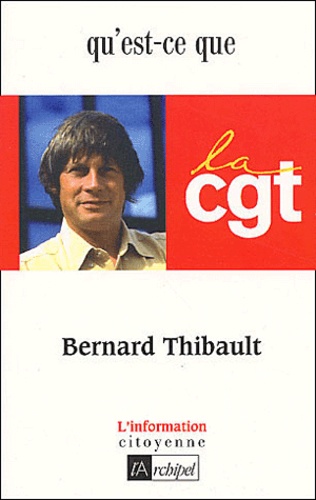 Bernard Thibault - Qu'est-ce que la CGT ?.