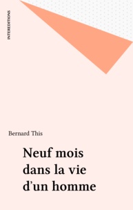 Bernard This - Neuf mois dans la vie d'un homme.