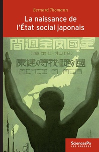 Bernard Thomann - La naissance de l'Etat social japonais - Biopolitique, travail et cotoyenneté dans le Japon impérial (1868-1945).
