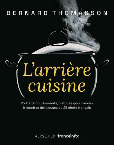 Bernard Thomasson - Parcours de chefs - Portraits bouillonnants, histoires gourmandes & recettes délicieuses de 25 chefs français.