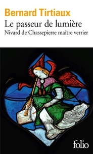 Bernard Tirtiaux - Le passeur de lumière - Nivard de Chassepierre maître verrier.