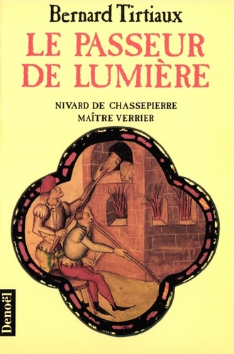 Le passeur de lumière. Nivard de Chassepierre, maître verrier, roman - Occasion