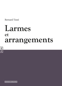 Bernard Tisné - Larmes et arrangements.