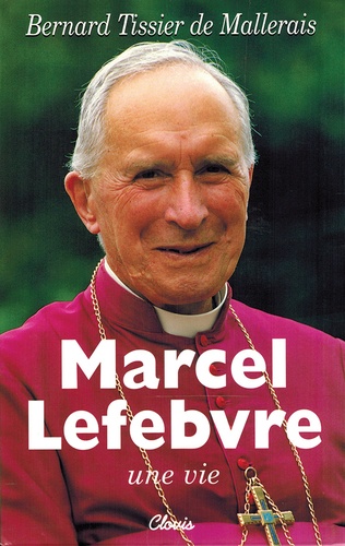 Bernard Tissier de Mallerais - Marcel Lefebvre. 2eme Edition.