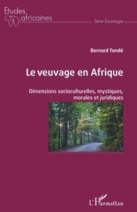 Bernard Tondé - Le veuvage en Afrique - Dimensions sociocutlurelles, mystiques, morales et juridiques.