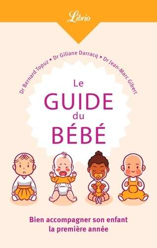 Le Guide du bébé. Bien accompagner son enfant la première année