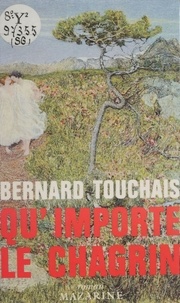 Bernard Touchais - Qu'importe le chagrin.