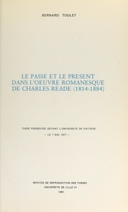 Bernard Toulet - Le passé et le présent dans l'œuvre romanesque de Charles Reade (1814-1884) - Thèse présentée devant l'Université de Poitiers, le 7 mai 1977.