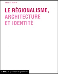 Bernard Toulier et  Collectif - Le Regionalisme, Architecture Et Identite.