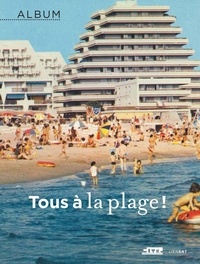 Bernard Toulier - Tous à la plage !.