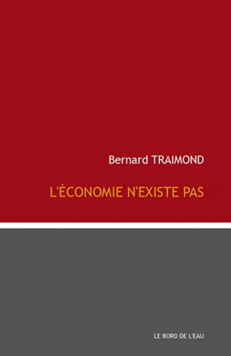Bernard Traimond - L'économie n'existe pas.