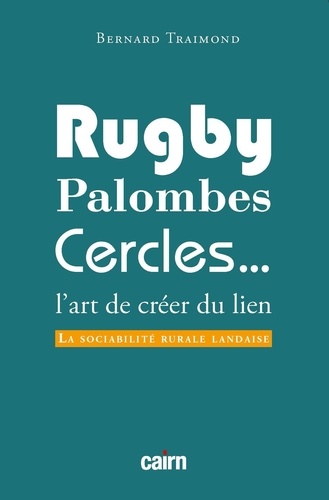 Rugby, palombes, cercles : l'art de créer du lien. La sociabilité rurale landaise