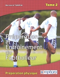 Bernard Turpin - Preparation Et Entrainement Du Footballeur. Tome 2, La Preparation Physique.