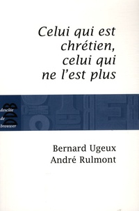 Bernard Ugeux - Celui qui est chrétien, celui qui ne l'est plus....