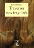 Bernard Ugeux - Traverser nos fragilités.