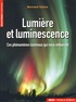 Bernard Valeur - Lumière et luminescence - Ces phénomènes lumineux qui nous entourent.