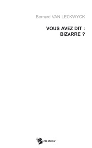 Bernard Van Leckwyck - Vous avez dit : Bizarre ?.