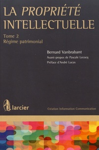 Bernard Vanbrabant - La propriété intellectuelle - Tome 2, Régime patrimonial.
