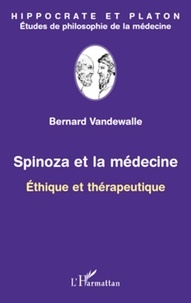 Bernard Vandewalle - Spinoza et la médecine - Ethique et thérapeutique.