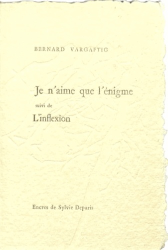 Bernard Vargaftig - Je n'aime que l'énigme - Suivi de L'inflexion.