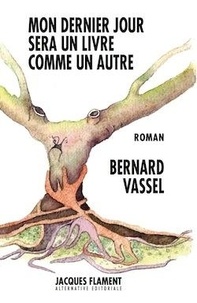 Bernard Vassel - Mon dernier jour sera un livre comme un autre.