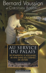 Au service du Palais - De Pompidou à Hollande, 40 ans dans les cuisines de lElysée.pdf