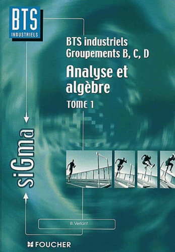 Bernard Verlant - Analyse Et Algebre Bts Industriels Groupements B/C/D. Tome 1.