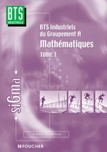 Bernard Verlant et Geneviève Saint-Pierre - Mathématiques BTS industriels du groupement A - Tome 1.