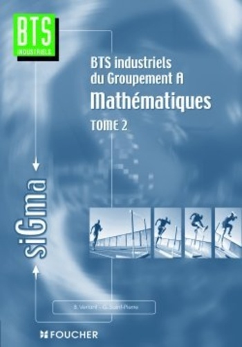 Bernard Verlant et Geneviève Saint-Pierre - Mathématiques BTS industriels Groupement A - Tome 2.
