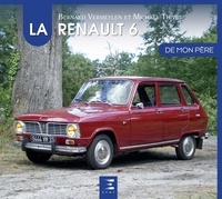 Bernard Vermeylen et Michaël Thivet - La Renault 6 de mon père.