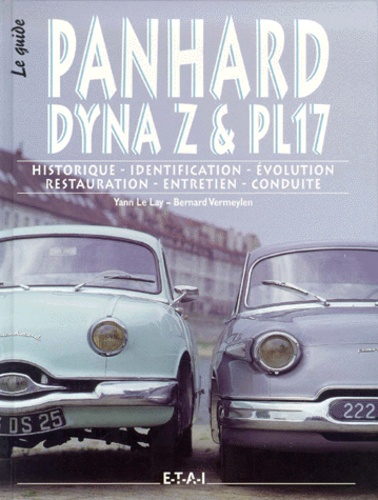 Bernard Vermeylen et Yann Le Lay - Panhard Dyna Z & PL17 - Historique, identification, évolution, restauration, entretien, conduite.